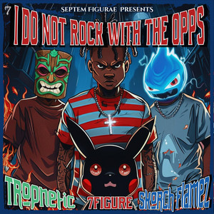 I Do Not Rock With The Opps by 7Figure, Tropnetic, Skorch Flamez