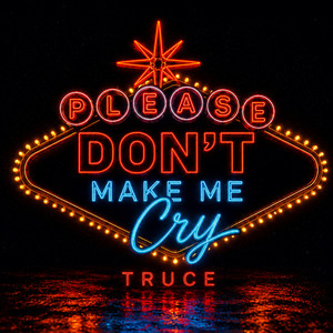 Please Don't Make Me Cry by TRUCE