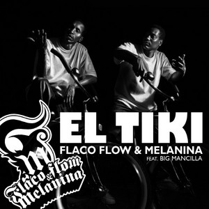 Flaco Flow & Melanina - El Tiki (feat. Big Mancilla)