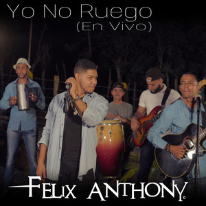 Felix Anthony - Yo No Ruego