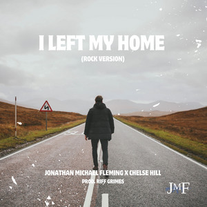 I Left My Home (Rock Version) by Jonathan Michael Fleming, Chelse Hill