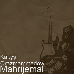 Kakyş Orazmammedow - Mahrijemal