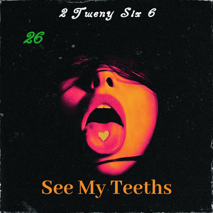See My Teeths by 2Tweny Six6