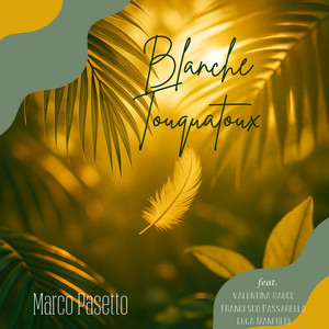 Blanche Touquatoux (feat. Valentina Bauce, Francesco Passarella & Luca Manfredi) by Marco Pasetto, Francesco Passarella, Valentina Bauce, Luca Manfredi