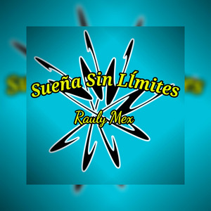 Sueña Sin Límites by Rauly Mex
