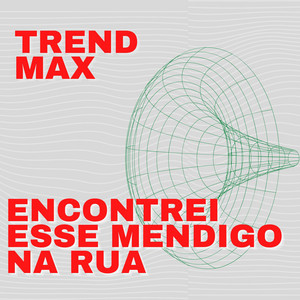 Trend Max - Encontrei Esse Mendigo Na Rua