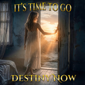 It's Time To Go by Destiny Now