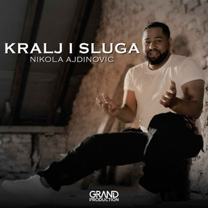 Nikola Ajdinovic & Grand Production - Kralj I Sluga