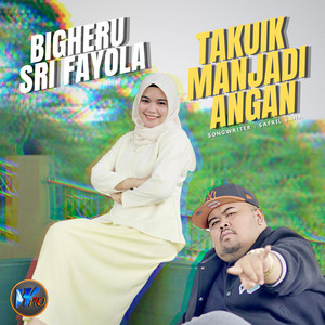 Takuik Manjadi Angan by Bigheru, Sri Fayola