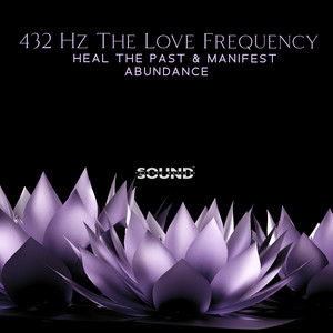 Listen to 432 Hz The Love Frequency: Heal The Past & Manifest