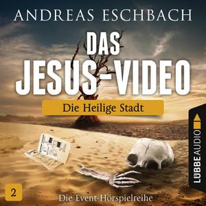 Das Jesus-Video, Folge 02: Die heilige Stadt (Hörspiel) Audiobook