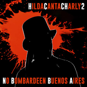 No bombardeen Buenos Aires (HILDA CANTA CHARLY 2) [feat. Willy Bronca]