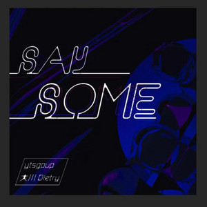Say Some by ytsgoup, 大川Dietry
