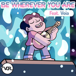 Be Wherever You Are (From "Steven Universe")