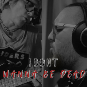 I DON'T WANNA BE DEAD by Metal Matt, Ryan Roxie