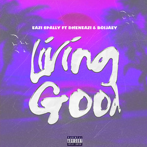 Living Good by Eazi Spally, Dheneazi, Boijaey