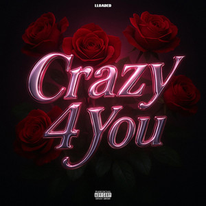 Crzy 4 You by LLOADED