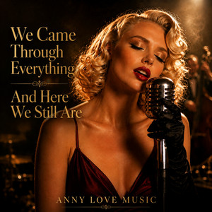 We Came Through Everything and Here We Still Are by Anny Love Music