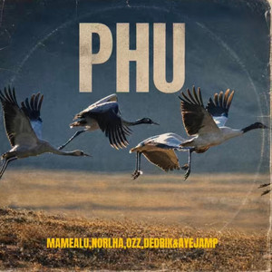 PHU by Mame Alu, Norlha, Ozz, Dedrik Penjore, Ayejamp