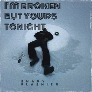 I'm Broken but Yours Tonight by SHAKY FLASHIER