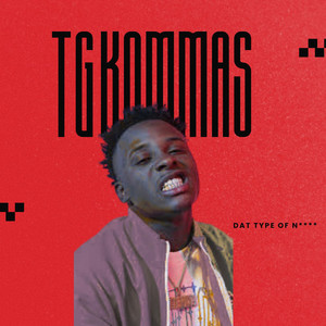 TG Kommas - DAT TYPE OF NI***