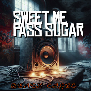 Sweet Me Pass Sugar by BLACK EAGLE