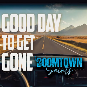 Good Day To Get Gone by BOOMTOWN SAINTS