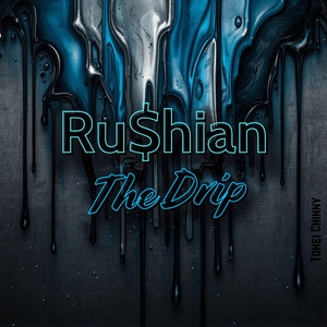 The Drip by Ru$hian