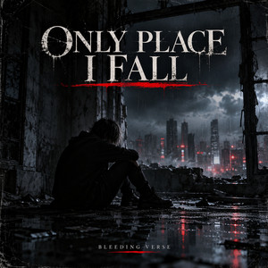 Only Place I Fall by Bleeding Verse