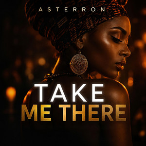 Take Me There by ASTERRON