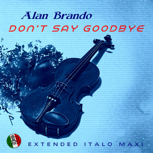 Don't Say Goodbye - Extended Vocal Power Mix by Alan Brando