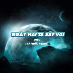 Inso - Ngày Hai Ta Sát Vai (Trí Thức Remix)
