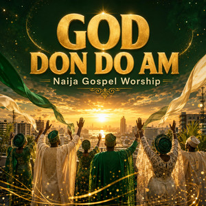 God Don Do Am by Naija Gospel Worship