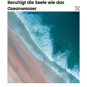 Beruhigt die Seele wie das Ozeanwasser