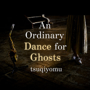 An Ordinary Dance for Ghosts by tsuqiyomu