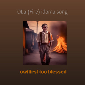 OLA (fire) idoma song by Owifirst Too Blessed