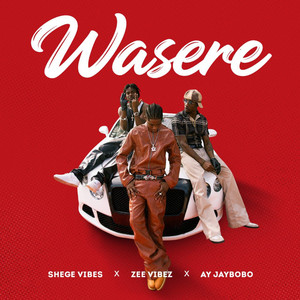 Wasere by Shegevibes, Zee Vibez, Ayjay bobo