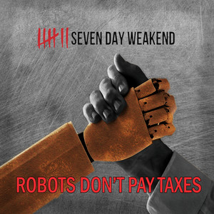 Robots Don't Pay Taxes by Seven Day Weakend
