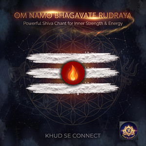 Om Namo Bhagavate Rudraya – Powerful Shiva Chant for Inner Strength & Energy by Khud Se Connect