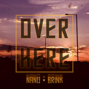 Over Here by Brink, Nano, Brinkenstjärna, Yei Gonzalez