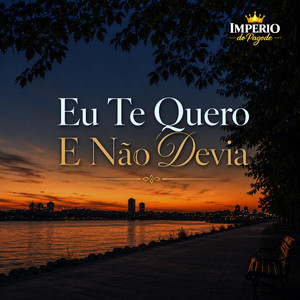 Eu Te Quero E Não Devia by Imperio do pagode