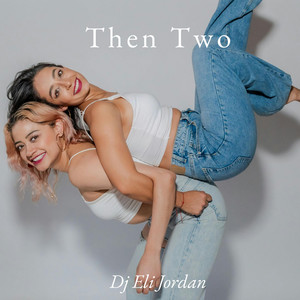 Then Two by Dj Eli Jordan