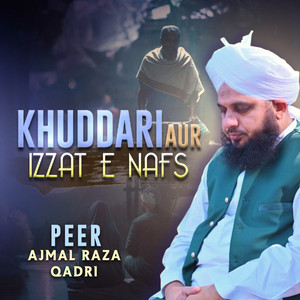 Peer Ajmal Raza Qadri - Khuddari Aur Izzat e Nafs
