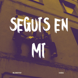 SEGUIS EN MI by MILLONARYPAPI, SHABBAZ