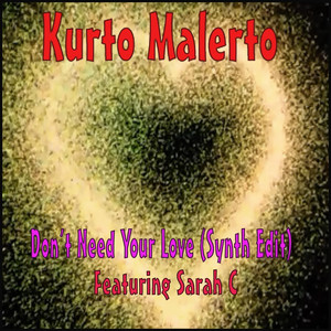 Don't Need Your Love (Synth Edit) by Kurto Malerto, Sarah C