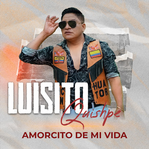 Luisito Quishpe - Amorcito De Mi Vida