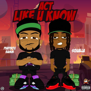 Act Like U Know by Phattboii Bamm