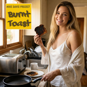 Burnt Toast by Mike Davis Project