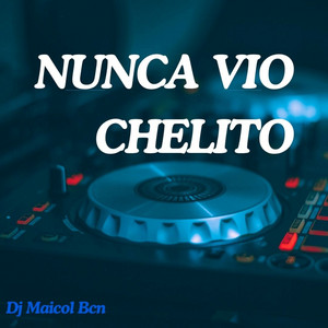 NUNCA VIO CHELITO by Dj Maicol Bcn