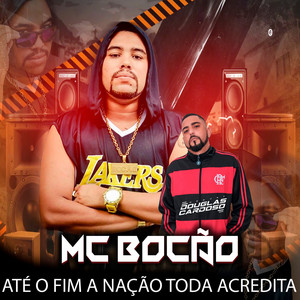 Mc Bocão & DJ Douglas Cardoso - UNTIL THE END THE WHOLE NATION BELIEVES